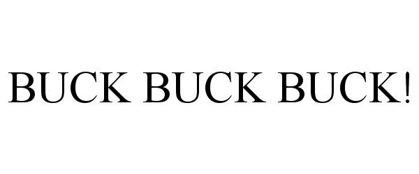  BUCK BUCK BUCK!