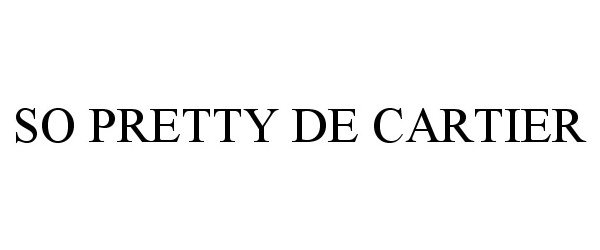 Trademark Logo SO PRETTY DE CARTIER