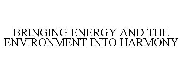  BRINGING ENERGY AND THE ENVIRONMENT INTO HARMONY