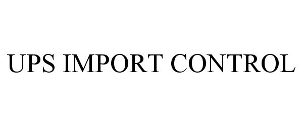 Trademark Logo UPS IMPORT CONTROL