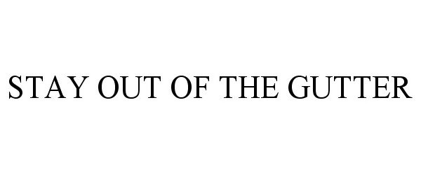 Trademark Logo STAY OUT OF THE GUTTER