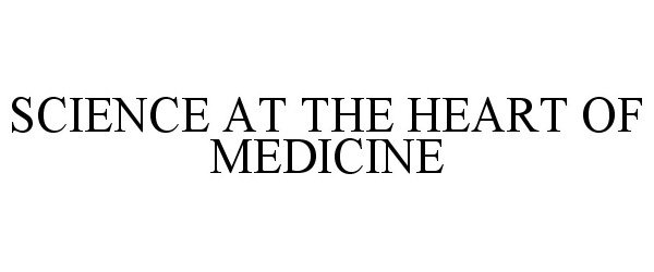  SCIENCE AT THE HEART OF MEDICINE