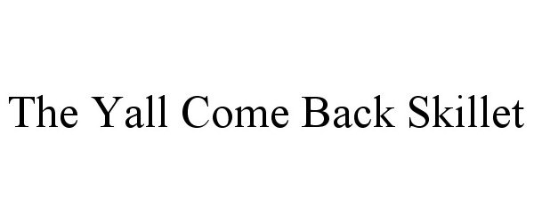  THE YALL COME BACK SKILLET