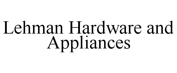 Trademark Logo LEHMAN HARDWARE AND APPLIANCES