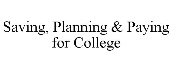  SAVING, PLANNING &amp; PAYING FOR COLLEGE