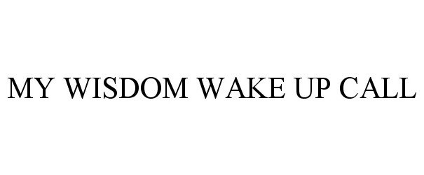 MY WISDOM WAKE UP CALL