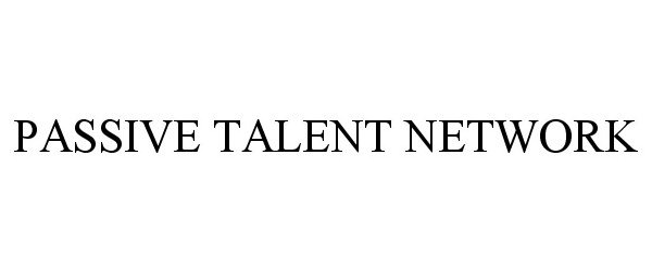  PASSIVE TALENT NETWORK