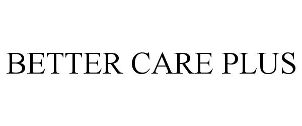  BETTER CARE PLUS