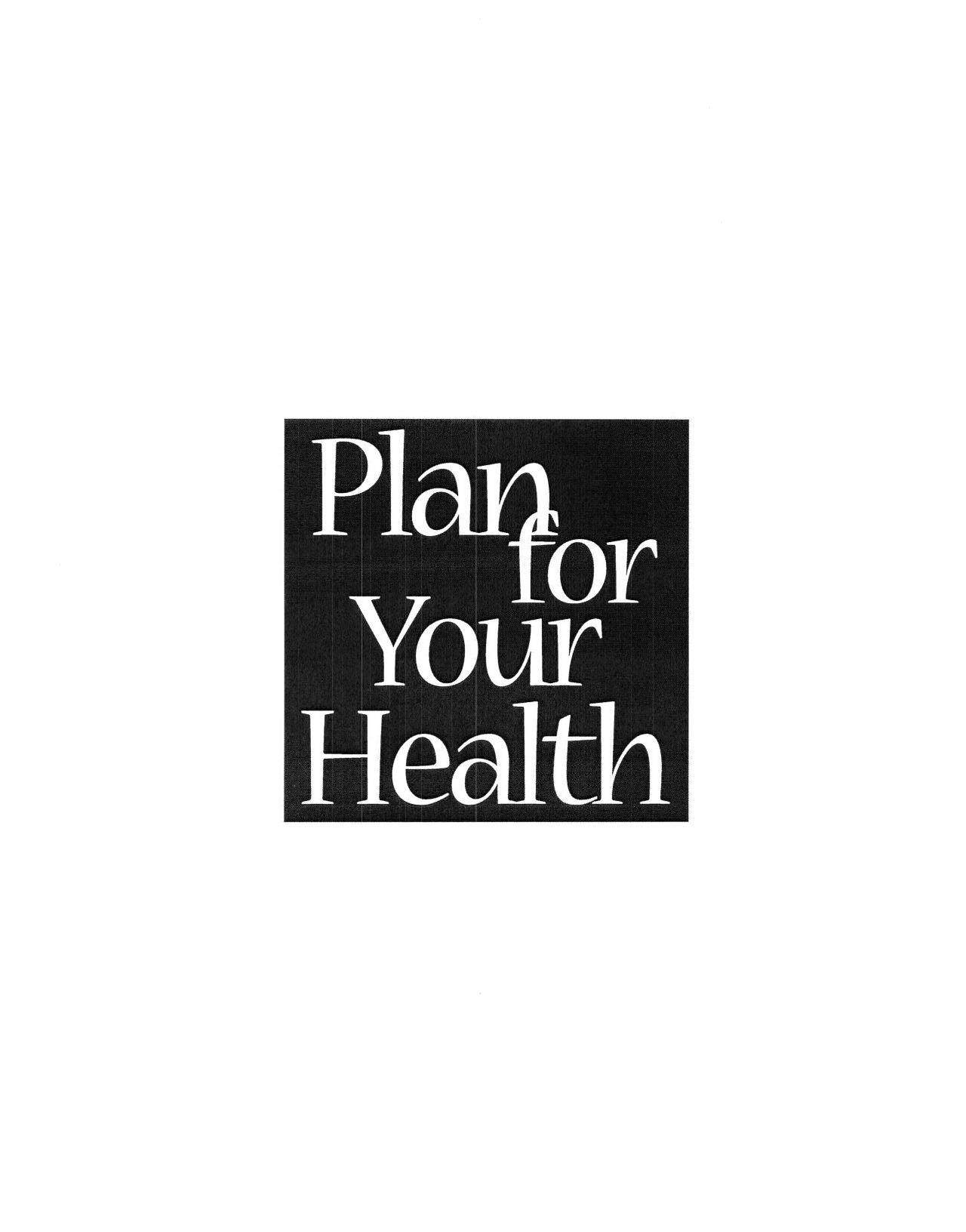  PLAN FOR YOUR HEALTH