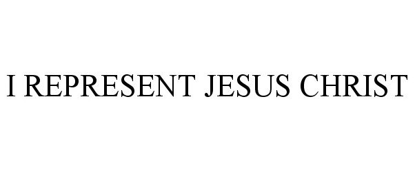 Trademark Logo I REPRESENT JESUS CHRIST