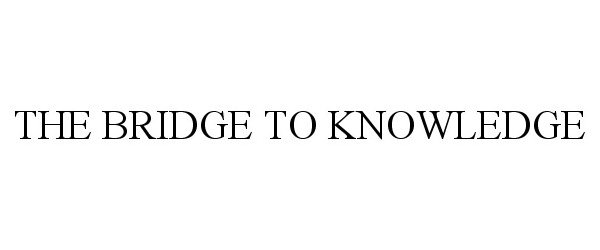  THE BRIDGE TO KNOWLEDGE