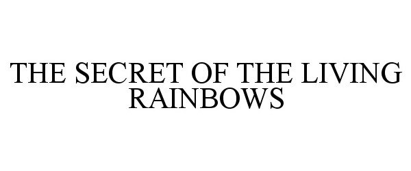  THE SECRET OF THE LIVING RAINBOWS