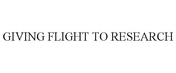 Trademark Logo GIVING FLIGHT TO RESEARCH