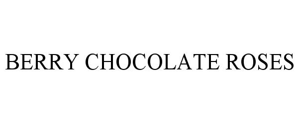 Trademark Logo BERRY CHOCOLATE ROSES