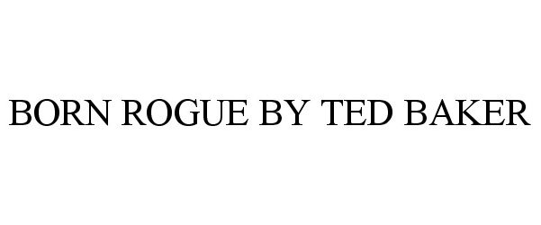  BORN ROGUE BY TED BAKER