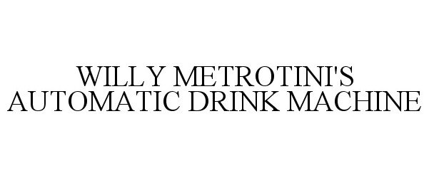  WILLY METROTINI'S AUTOMATIC DRINK MACHINE