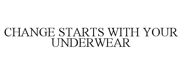  CHANGE STARTS WITH YOUR UNDERWEAR