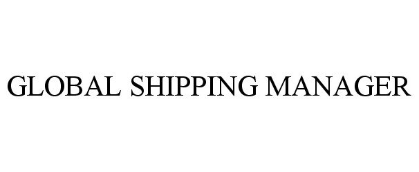  GLOBAL SHIPPING MANAGER