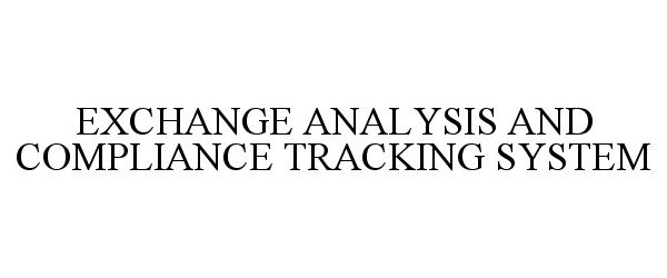  EXCHANGE ANALYSIS AND COMPLIANCE TRACKING SYSTEM