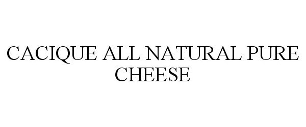  CACIQUE ALL NATURAL PURE CHEESE