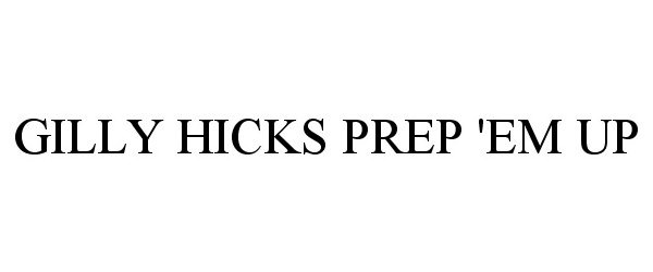  GILLY HICKS PREP 'EM UP