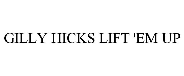  GILLY HICKS LIFT 'EM UP