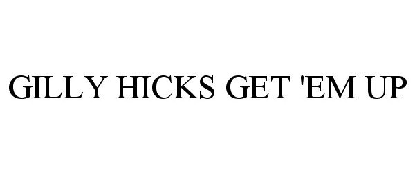  GILLY HICKS GET 'EM UP