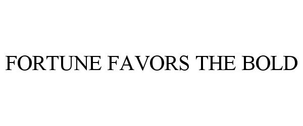 Trademark Logo FORTUNE FAVORS THE BOLD