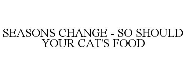  SEASONS CHANGE - SO SHOULD YOUR CAT'S FOOD