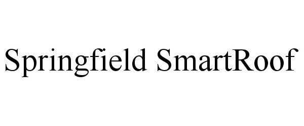 Trademark Logo SPRINGFIELD SMARTROOF