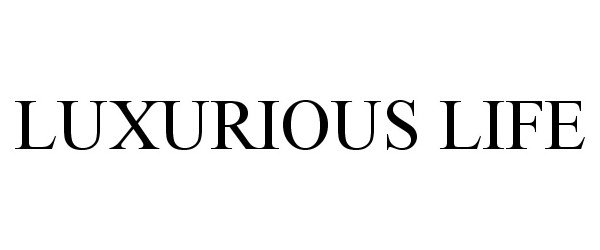 Trademark Logo LUXURIOUS LIFE