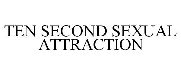Trademark Logo TEN SECOND SEXUAL ATTRACTION