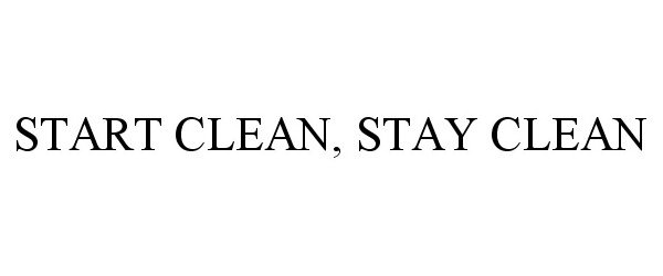 Trademark Logo START CLEAN, STAY CLEAN