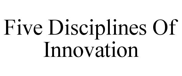  FIVE DISCIPLINES OF INNOVATION