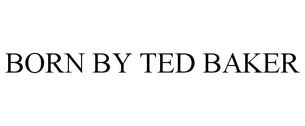 Trademark Logo BORN BY TED BAKER