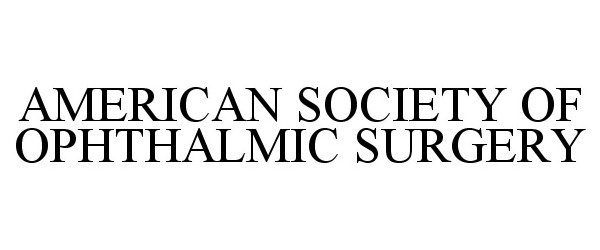 Trademark Logo AMERICAN SOCIETY OF OPHTHALMIC SURGERY