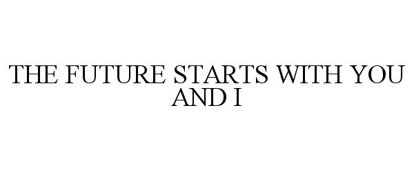  THE FUTURE STARTS WITH YOU AND I