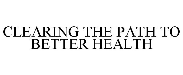  CLEARING THE PATH TO BETTER HEALTH