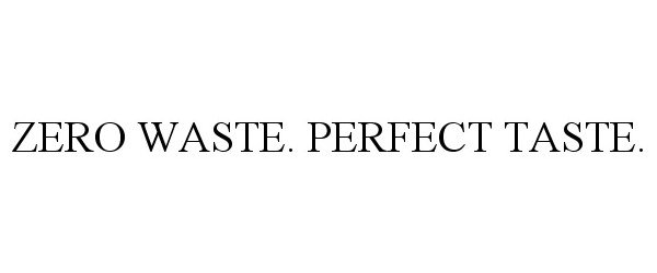 Trademark Logo ZERO WASTE. PERFECT TASTE.
