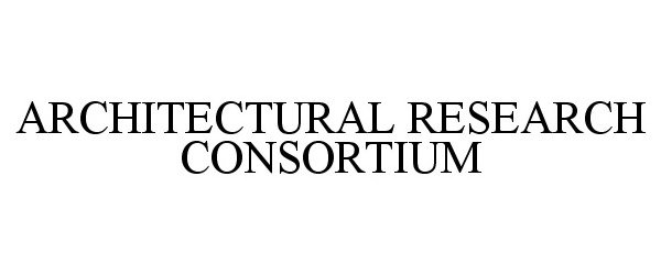 Trademark Logo ARCHITECTURAL RESEARCH CONSORTIUM