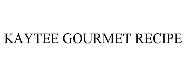 Trademark Logo KAYTEE GOURMET RECIPE