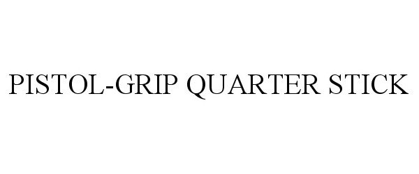 Trademark Logo PISTOL-GRIP QUARTER STICK