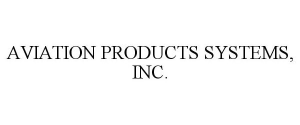 Trademark Logo AVIATION PRODUCTS SYSTEMS, INC.