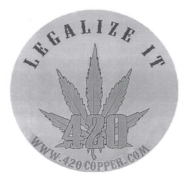  LEGALIZE IT 420 WWW.420COPPER.COM