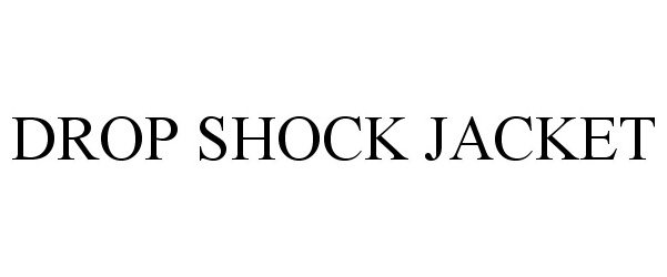 Trademark Logo DROP SHOCK JACKET