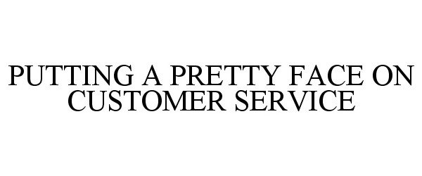  PUTTING A PRETTY FACE ON CUSTOMER SERVICE