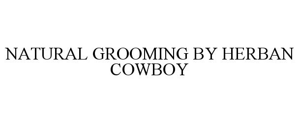 Trademark Logo NATURAL GROOMING BY HERBAN COWBOY