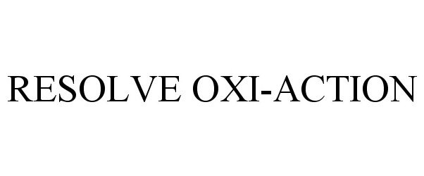 Trademark Logo RESOLVE OXI-ACTION