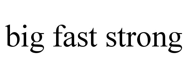 Trademark Logo BIG FAST STRONG