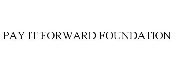 Trademark Logo PAY IT FORWARD FOUNDATION